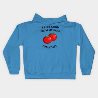 I feel good from my head tomatoes Kids Hoodie